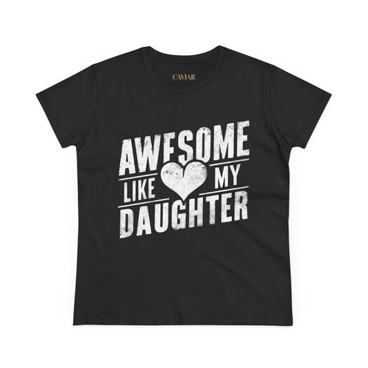 CAVIAR "Awesome Like My Daughter" Ladies Tee